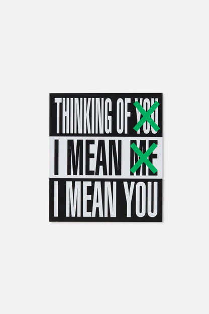 THINKING OF YOU. I MEAN ME. I MEAN YOU. by Barbara Kruger