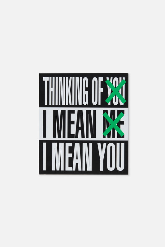 THINKING OF YOU. I MEAN ME. I MEAN YOU. by Barbara Kruger