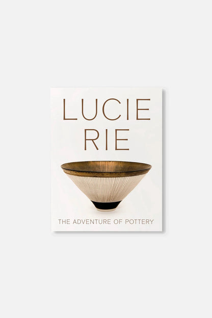 LUCIE RIE: THE ADVENTURE OF POTTERY by Lucie Rie