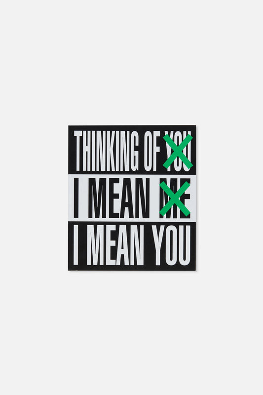 THINKING OF YOU. I MEAN ME. I MEAN YOU. by Barbara Kruger